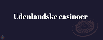 Udenlandske Online Casinoer En Guide til Spil og Bonusser 797849550