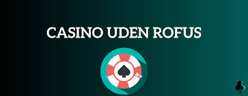 Opdag Online Casinoer Uden ROFUS i Danmark Opdag Online Casinoer Uden ROFUS i Danmark